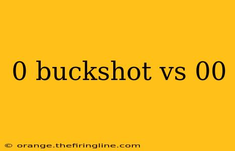 0 buckshot vs 00