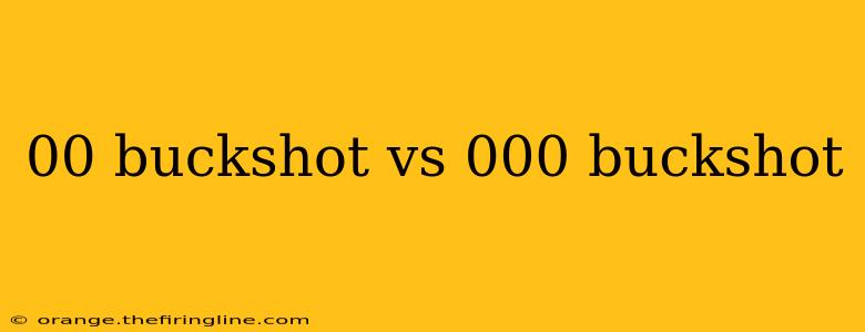 00 buckshot vs 000 buckshot