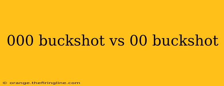 000 buckshot vs 00 buckshot