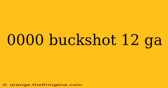 0000 buckshot 12 ga