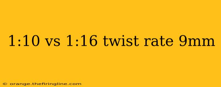 1:10 vs 1:16 twist rate 9mm