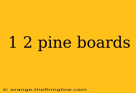 1 2 pine boards