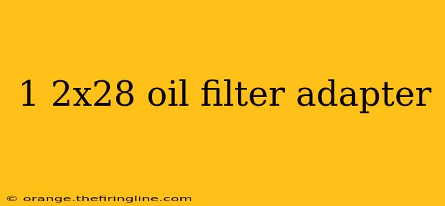 1 2x28 oil filter adapter