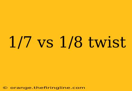 1/7 vs 1/8 twist