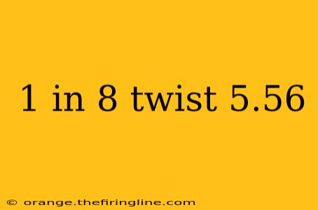 1 in 8 twist 5.56