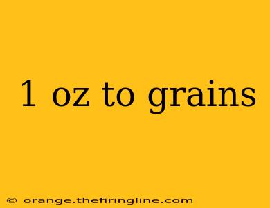 1 oz to grains