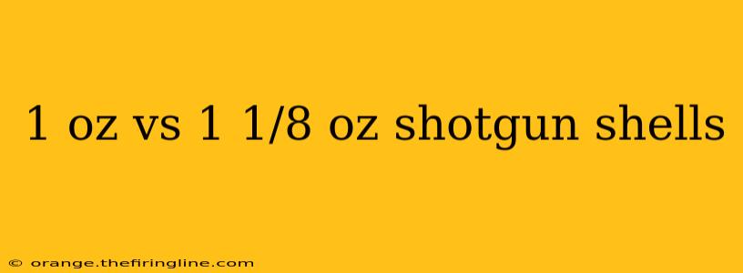 1 oz vs 1 1/8 oz shotgun shells