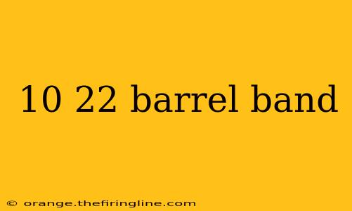 10 22 barrel band