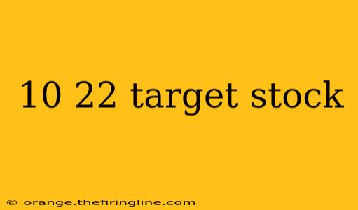 10 22 target stock