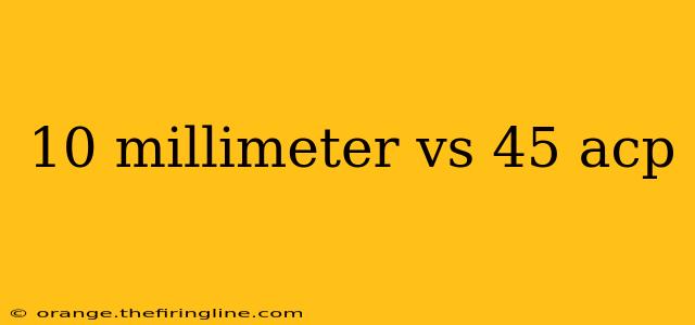 10 millimeter vs 45 acp