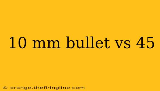 10 mm bullet vs 45