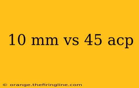 10 mm vs 45 acp