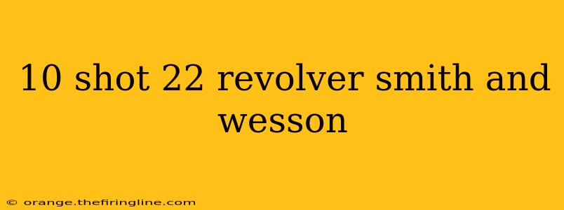 10 shot 22 revolver smith and wesson