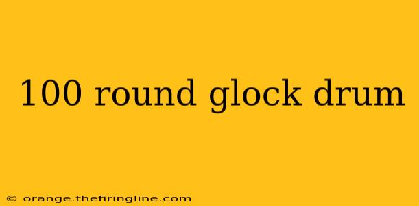 100 round glock drum