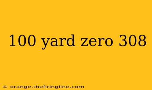 100 yard zero 308