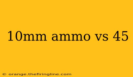 10mm ammo vs 45