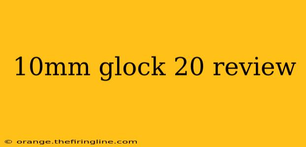 10mm glock 20 review