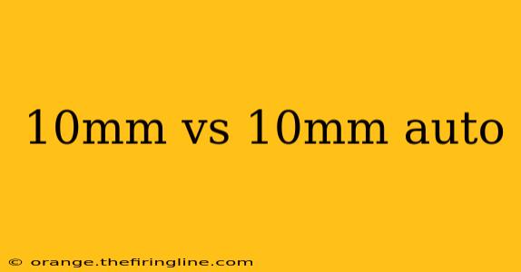 10mm vs 10mm auto