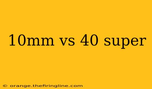 10mm vs 40 super