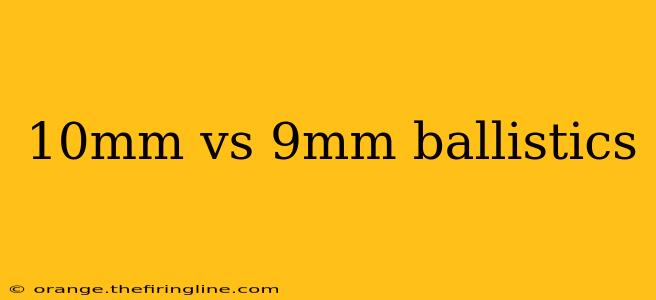 10mm vs 9mm ballistics