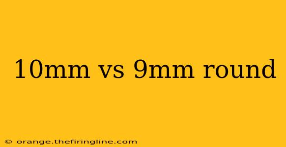 10mm vs 9mm round