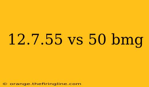 12.7.55 vs 50 bmg