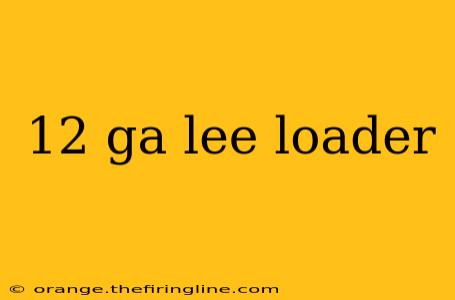 12 ga lee loader