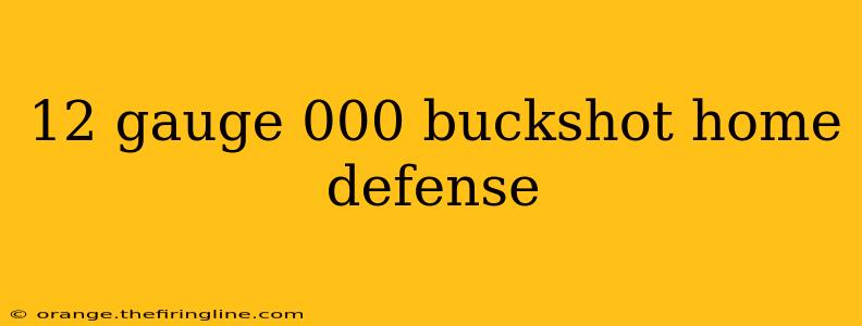 12 gauge 000 buckshot home defense