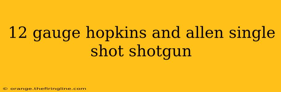 12 gauge hopkins and allen single shot shotgun