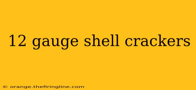 12 gauge shell crackers