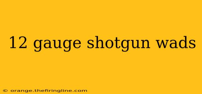 12 gauge shotgun wads