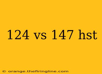 124 vs 147 hst