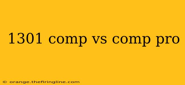 1301 comp vs comp pro