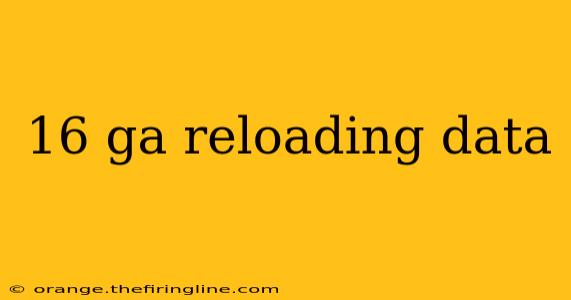 16 ga reloading data