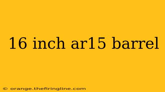 16 inch ar15 barrel