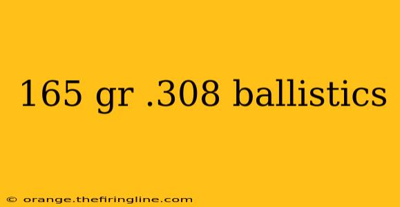 165 gr .308 ballistics