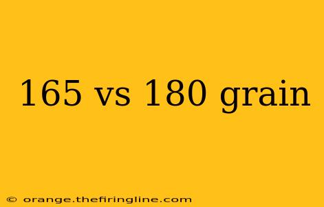 165 vs 180 grain