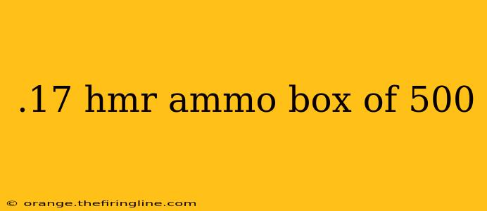 .17 hmr ammo box of 500