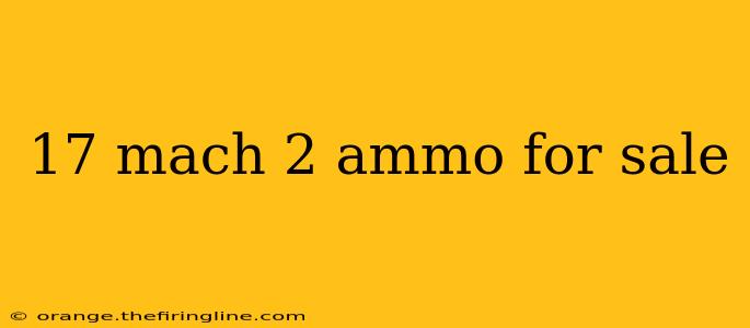 17 mach 2 ammo for sale