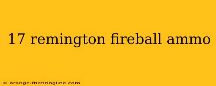 17 remington fireball ammo