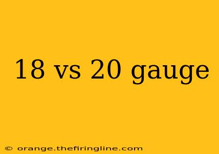 18 vs 20 gauge