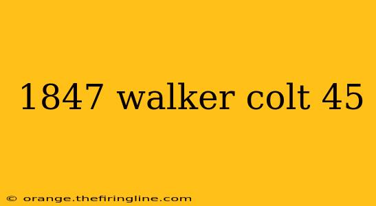 1847 walker colt 45