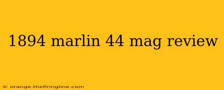 1894 marlin 44 mag review