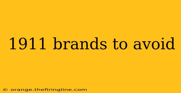 1911 brands to avoid