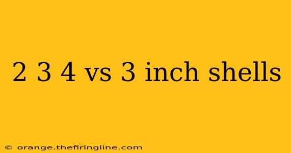 2 3 4 vs 3 inch shells