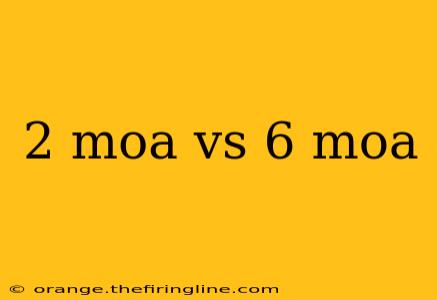 2 moa vs 6 moa