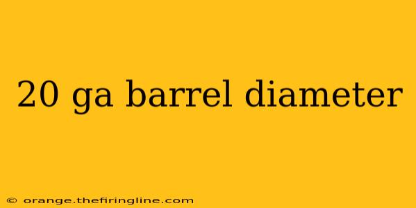 20 ga barrel diameter