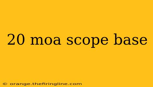 20 moa scope base