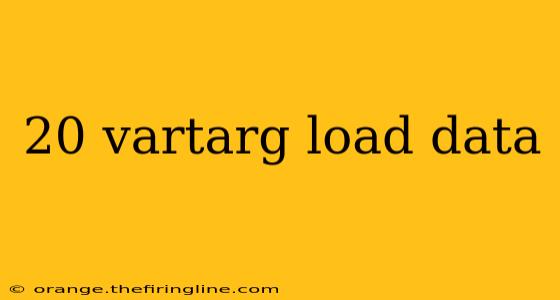 20 vartarg load data