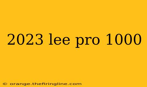 2023 lee pro 1000